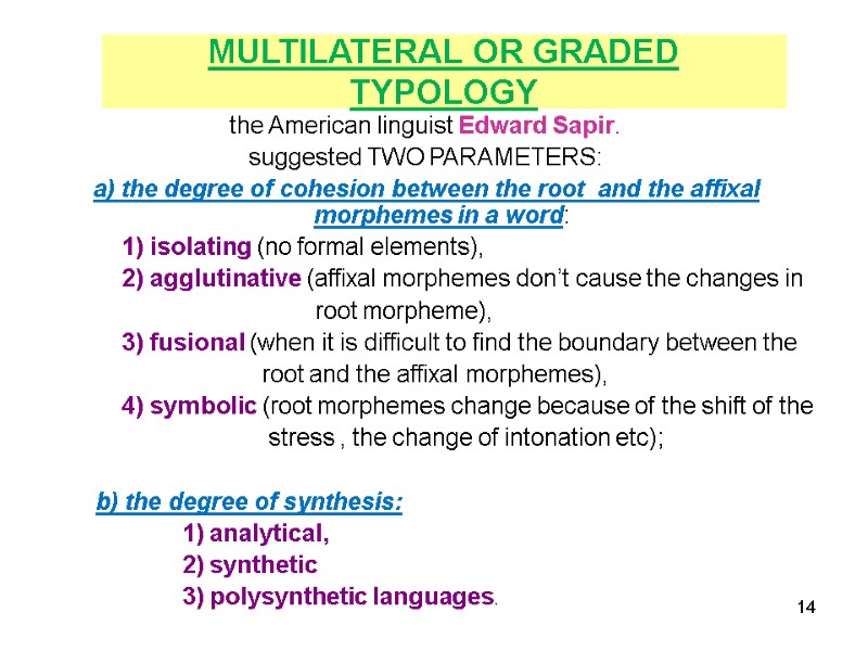 MULTILATERAL OR GRADED TYPOLOGY the American linguist Edward Sapir.  suggested TWO PARAMETERS: a)